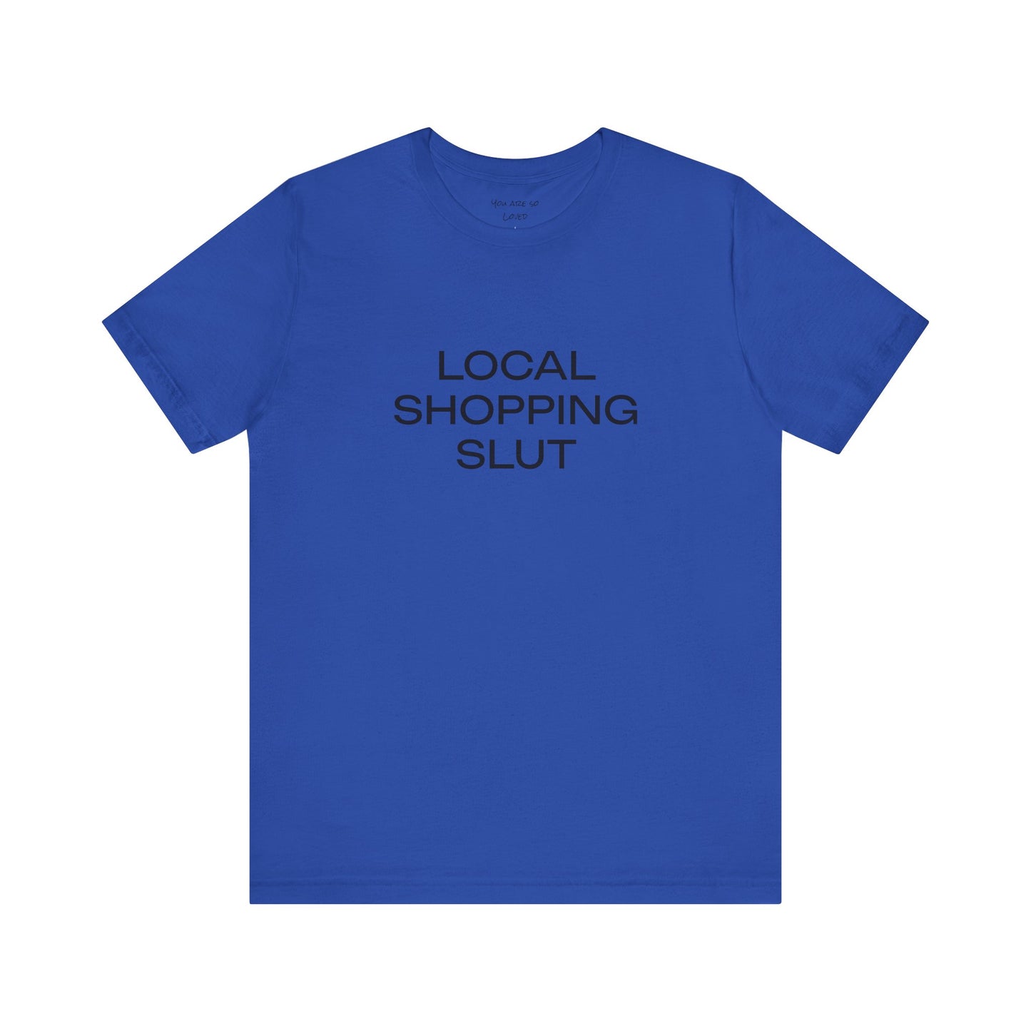 Local Shopping Slut Unisex Tee